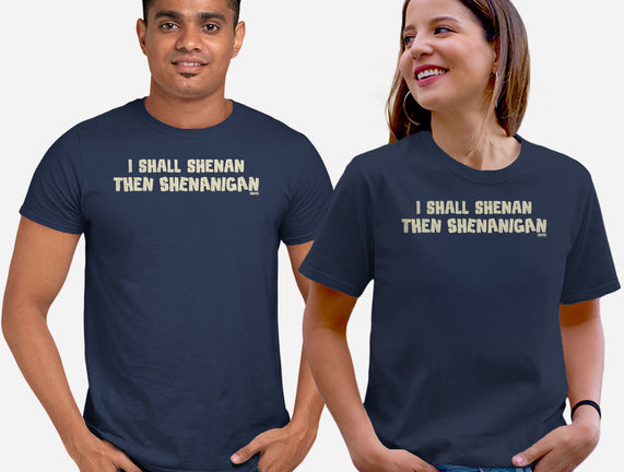 I Shall Shenan Then Shenanigan