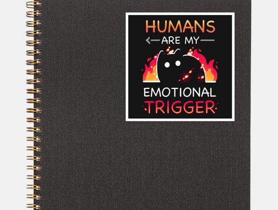 Humans Are My Emotional Trigger