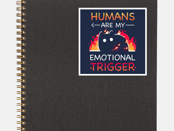 Humans Are My Emotional Trigger