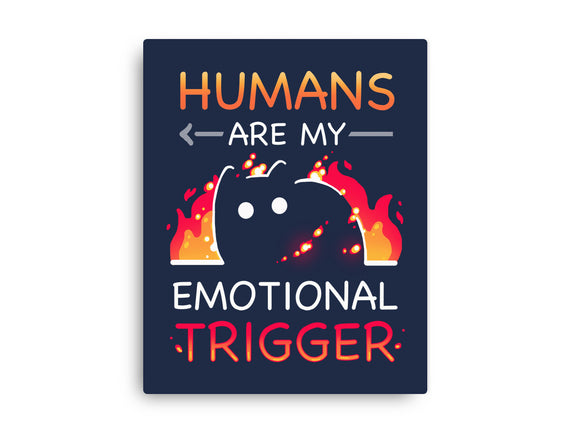 Humans Are My Emotional Trigger