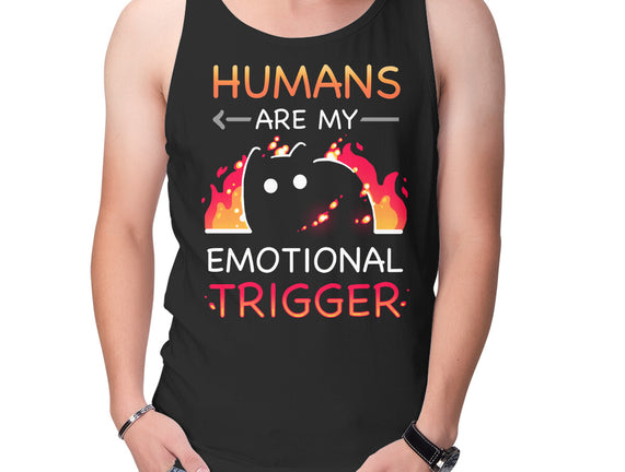 Humans Are My Emotional Trigger