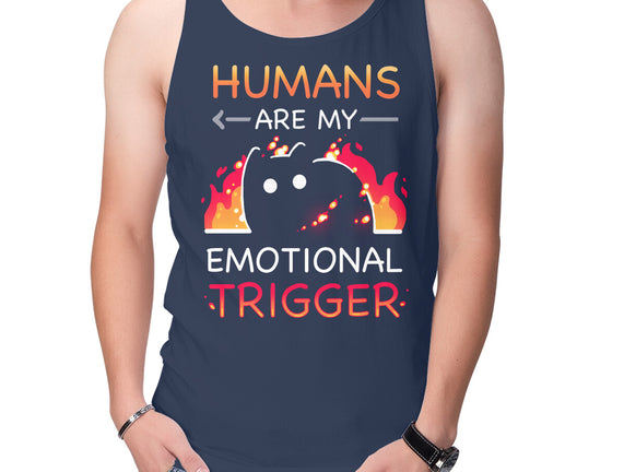 Humans Are My Emotional Trigger