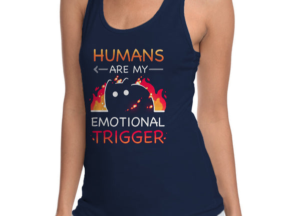Humans Are My Emotional Trigger