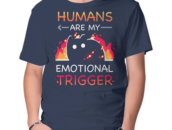 Humans Are My Emotional Trigger