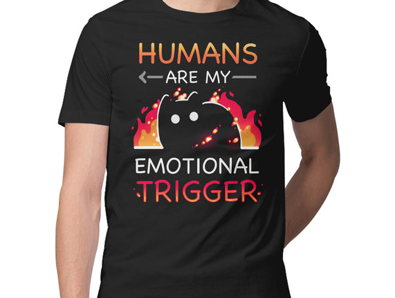 Humans Are My Emotional Trigger