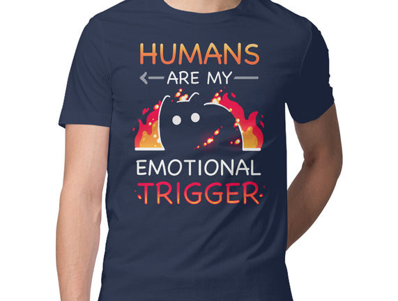 Humans Are My Emotional Trigger