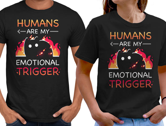 Humans Are My Emotional Trigger