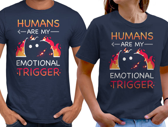 Humans Are My Emotional Trigger
