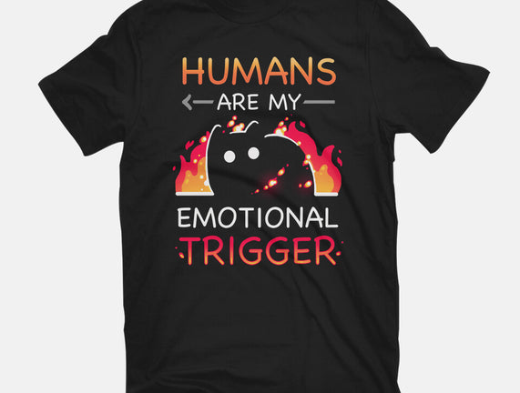 Humans Are My Emotional Trigger