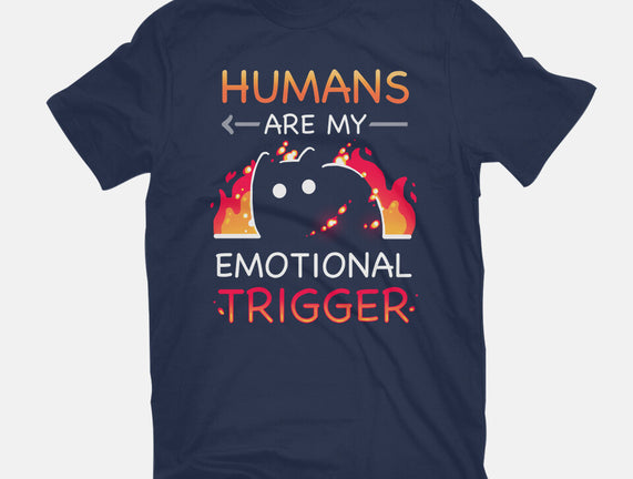 Humans Are My Emotional Trigger