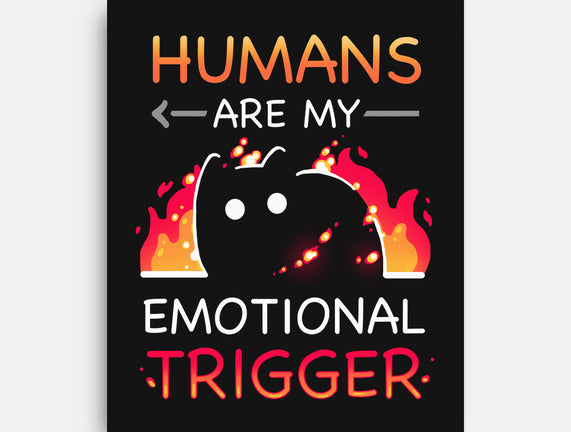 Humans Are My Emotional Trigger