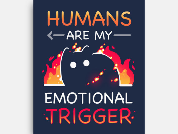 Humans Are My Emotional Trigger
