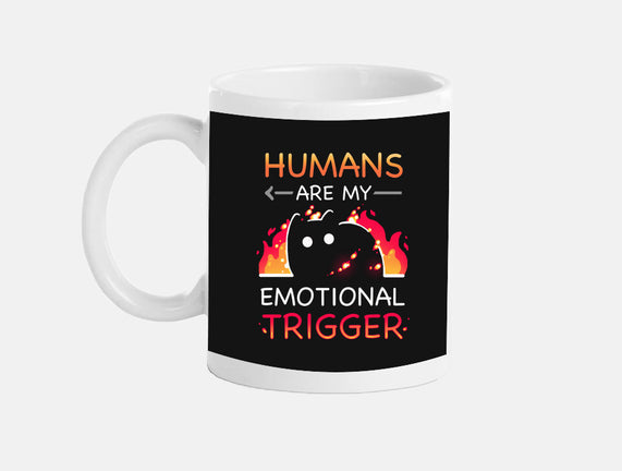Humans Are My Emotional Trigger