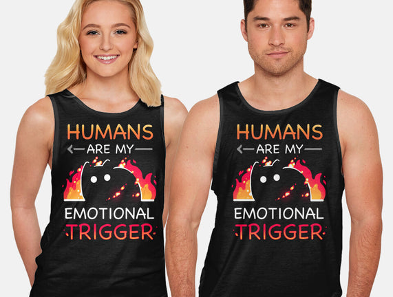Humans Are My Emotional Trigger