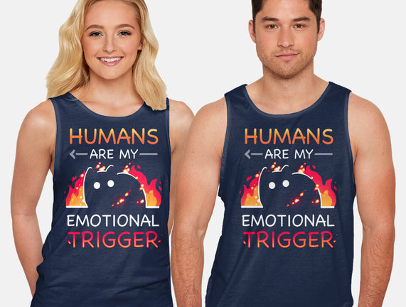 Humans Are My Emotional Trigger