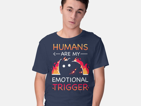Humans Are My Emotional Trigger