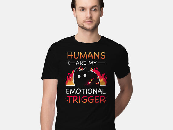 Humans Are My Emotional Trigger