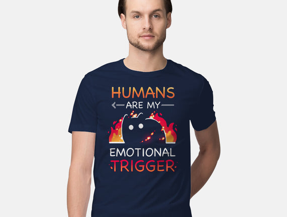 Humans Are My Emotional Trigger