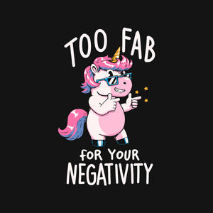 Too Fab For Your Negativity