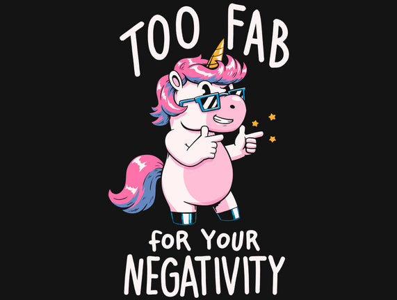 Too Fab For Your Negativity