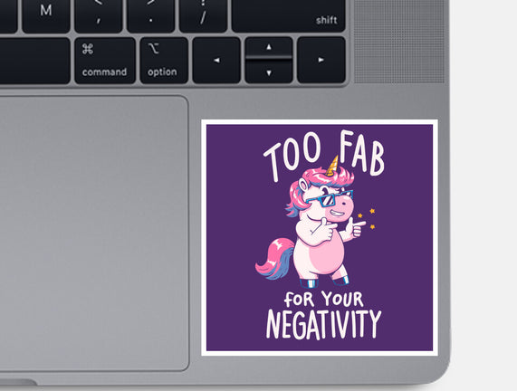 Too Fab For Your Negativity