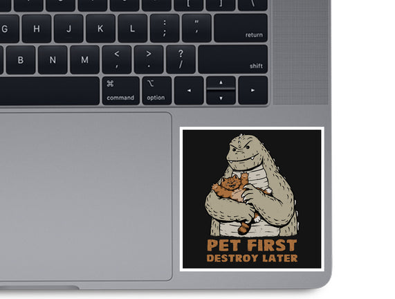 Pet First Destroy Later