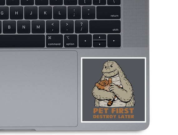 Pet First Destroy Later