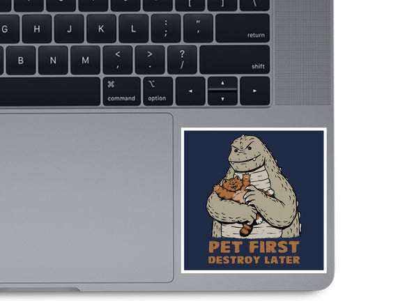 Pet First Destroy Later