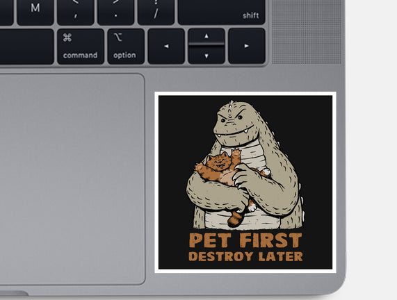 Pet First Destroy Later