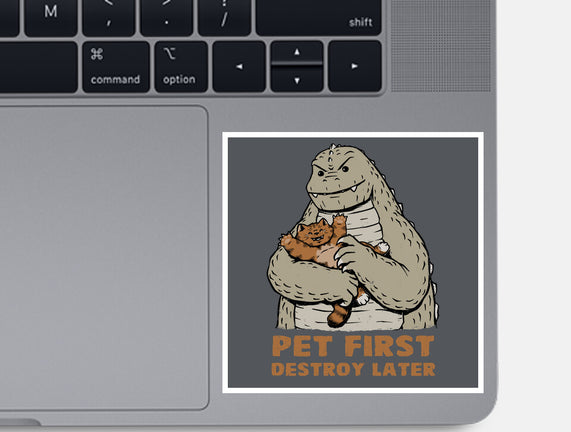 Pet First Destroy Later