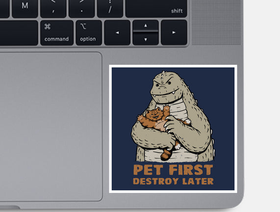 Pet First Destroy Later