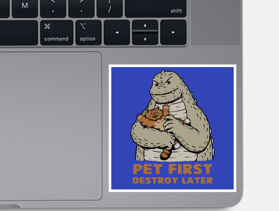 Pet First Destroy Later