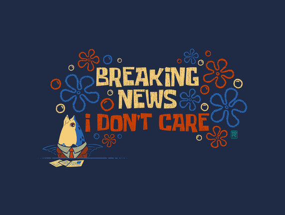 Breaking News I Don't Care