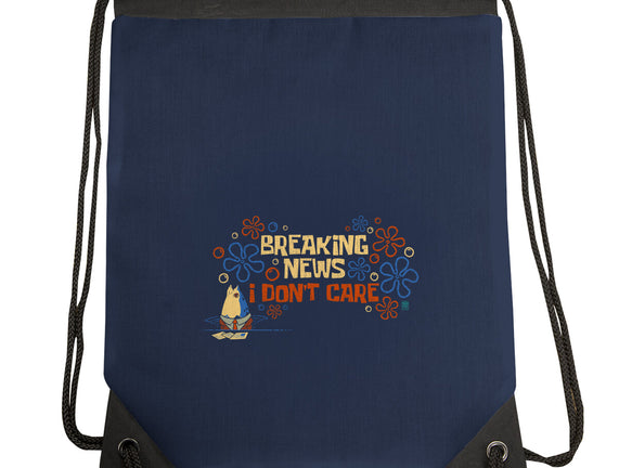 Breaking News I Don't Care