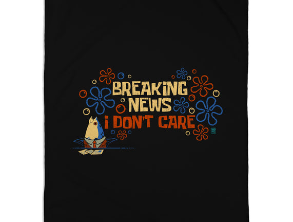 Breaking News I Don't Care