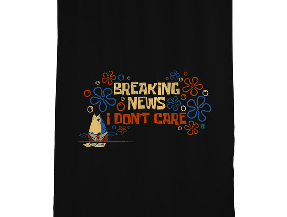 Breaking News I Don't Care