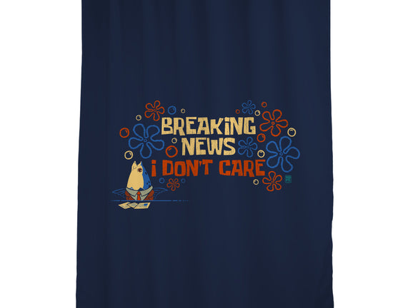 Breaking News I Don't Care