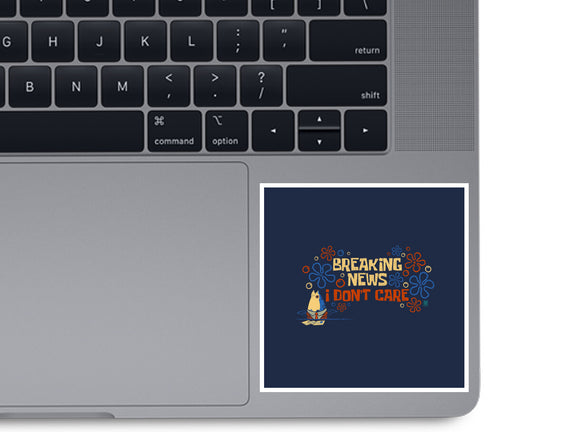 Breaking News I Don't Care