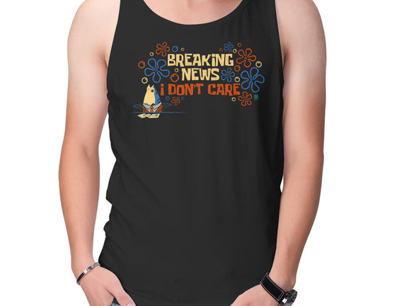 Breaking News I Don't Care