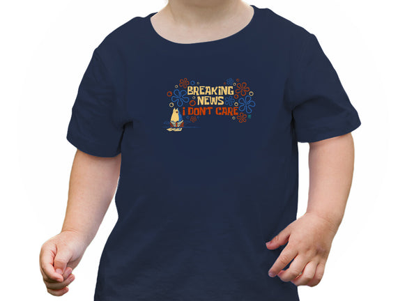 Breaking News I Don't Care