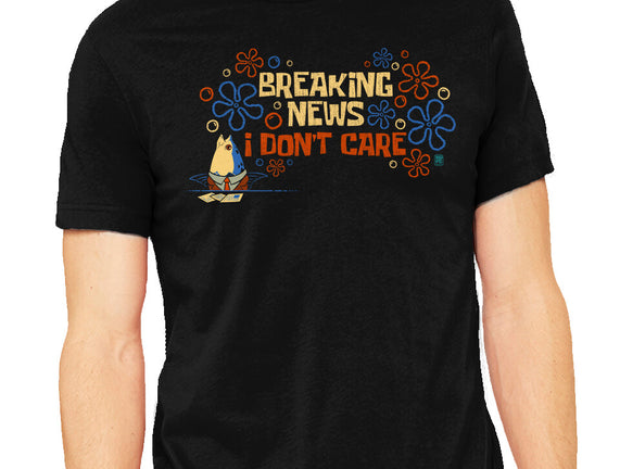 Breaking News I Don't Care