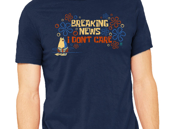 Breaking News I Don't Care