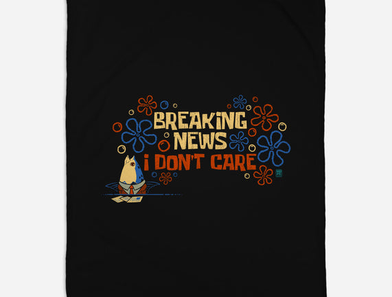 Breaking News I Don't Care