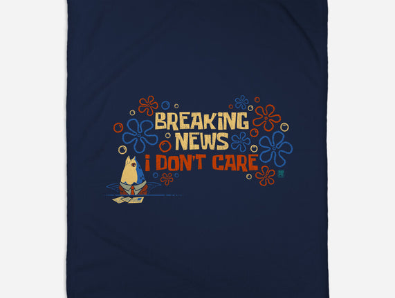 Breaking News I Don't Care