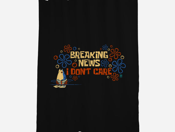 Breaking News I Don't Care