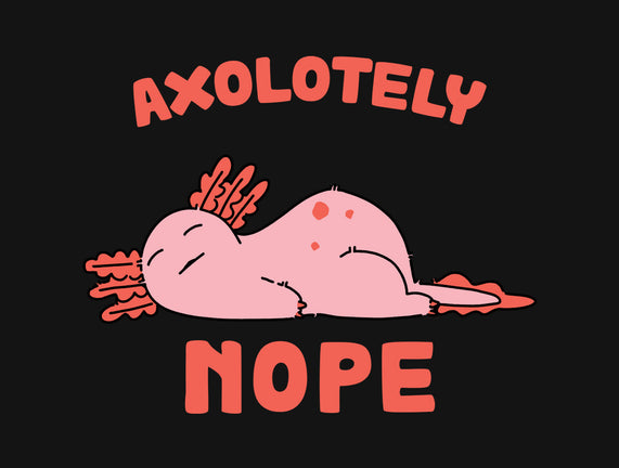 Axolotely Nope
