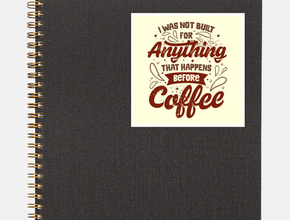 Not Built For Anything Before Coffee