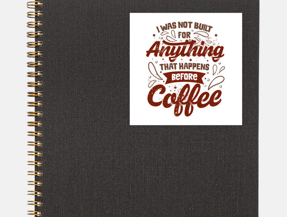 Not Built For Anything Before Coffee