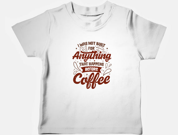 Not Built For Anything Before Coffee