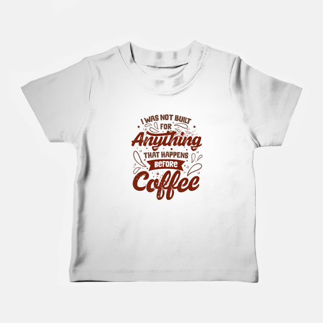 Not Built For Anything Before Coffee-Baby-Basic-Tee-eduely